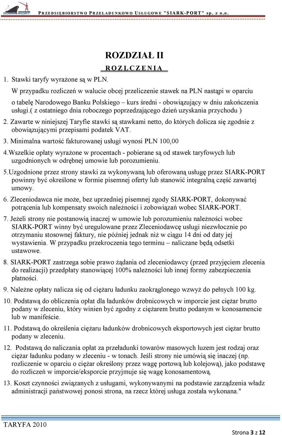 zakończenia usługi.( z ostatniego dnia roboczego poprzedzającego dzień uzyskania przychodu ) 2.