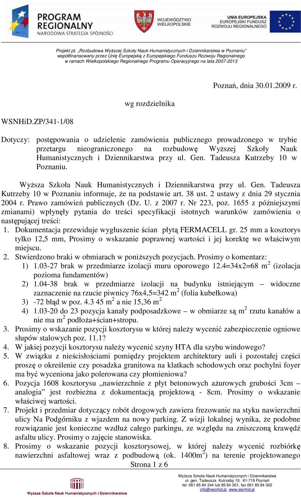 Tadeusza Kutrzeby 10 w Poznaniu. przy ul. Gen. Tadeusza Kutrzeby 10 w Poznaniu informuje, Ŝe na podstawie art. 38 ust. 2 ustawy z dnia 29 stycznia 2004 r. Prawo zamówień publicznych (Dz. U. z 2007 r.