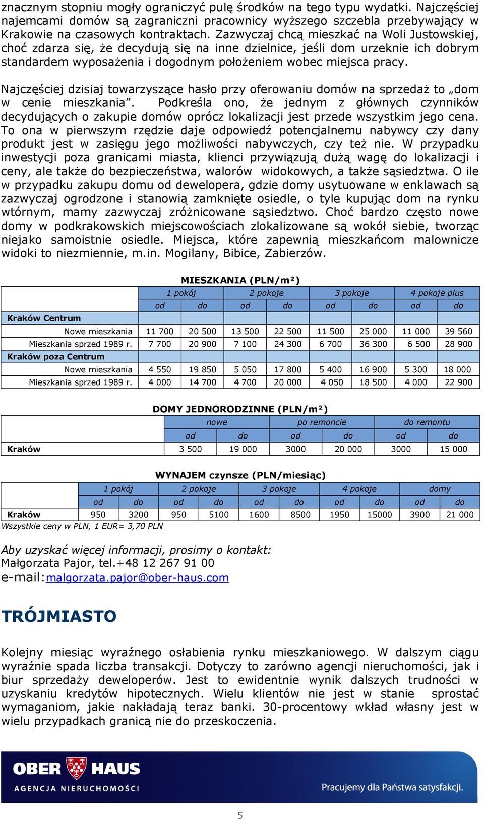 Najczęściej dzisiaj towarzyszące hasło przy oferowaniu domów na sprzedaż to dom w cenie mieszkania.