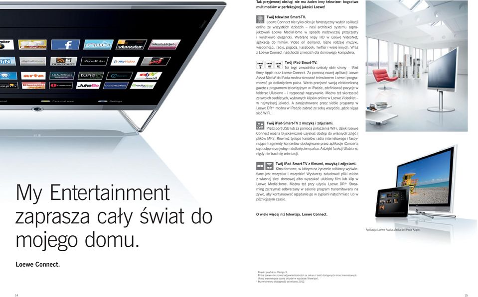 Wybrane klpy HD w Loewe VdeoNet, aplkacje do f lmów, Vdeo on demand, różne rodzaje muzyk, wadomośc, rado, pogoda, Facebook, Twtter wele nnyc. Wraz z Loewe onnect nadcodz zmerzc dla domowego komputera.