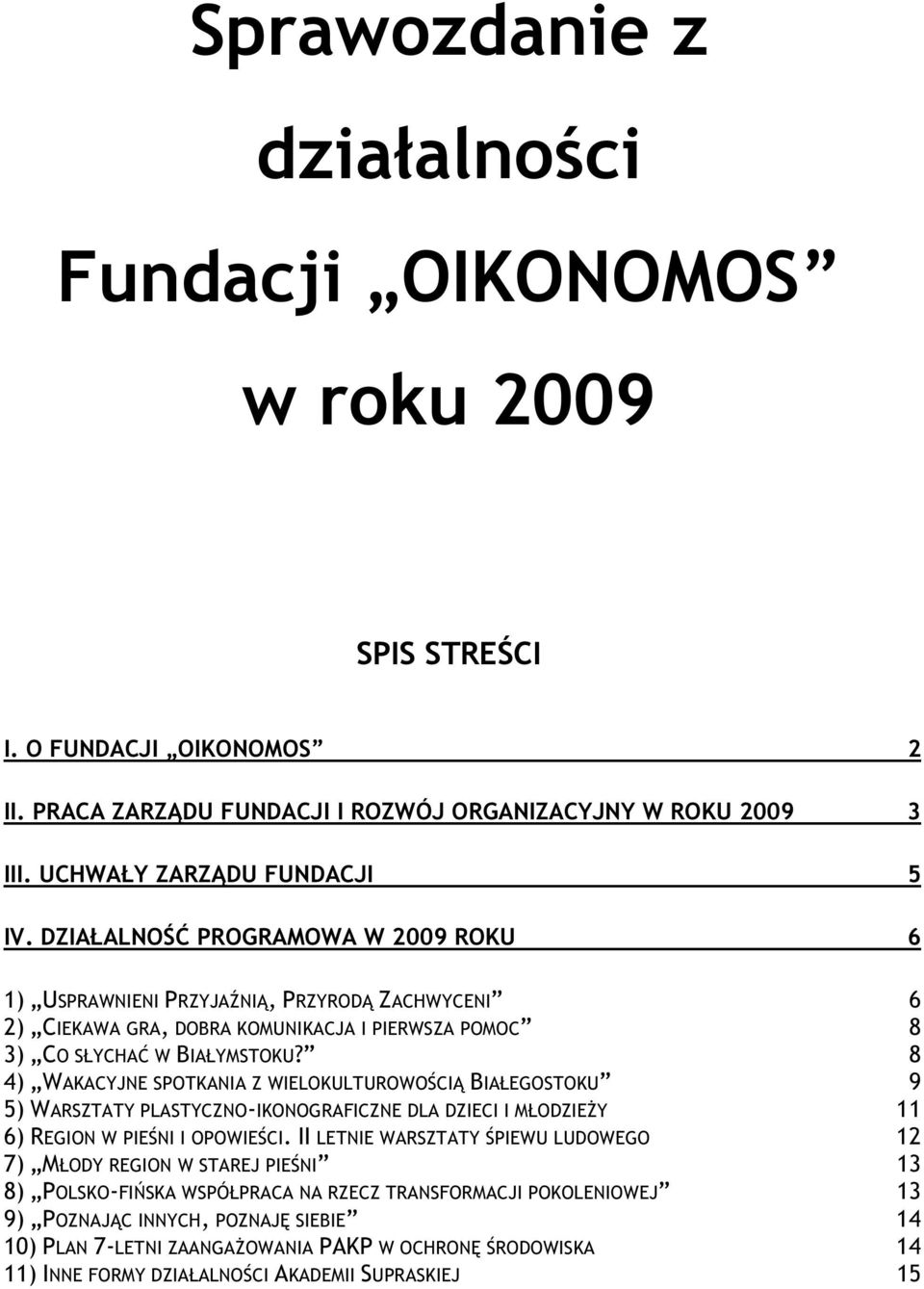 8 4) WAKACYJNE SPOTKANIA Z WIELOKULTUROWOŚCIĄ BIAŁEGOSTOKU 9 5) WARSZTATY PLASTYCZNO-IKONOGRAFICZNE DLA DZIECI I MŁODZIEŻY 11 6) REGION W PIEŚNI I OPOWIEŚCI.