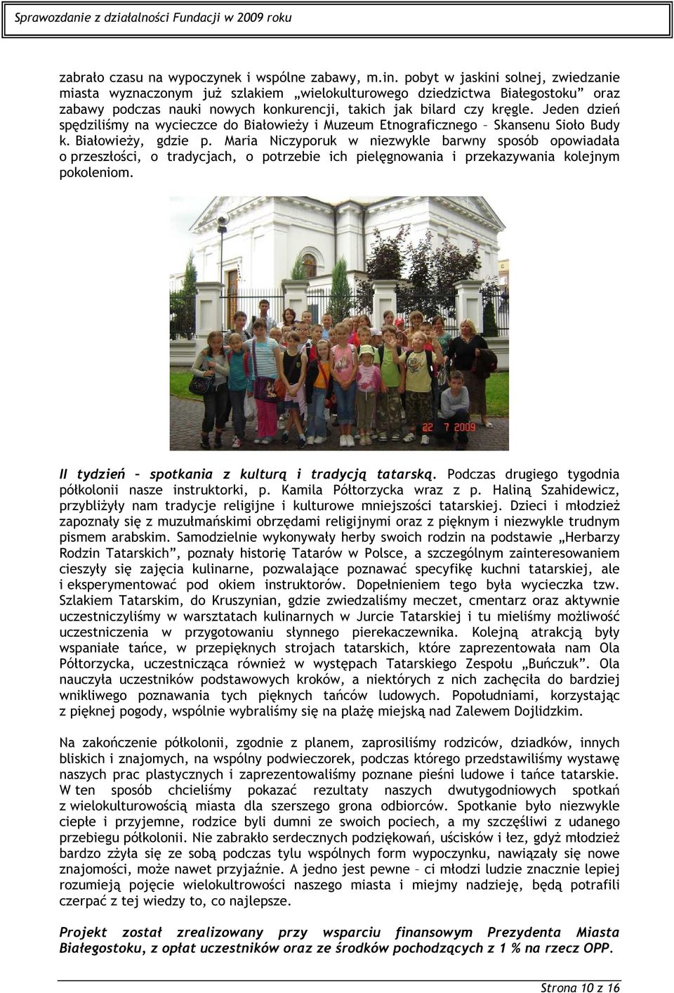 Jeden dzień spędziliśmy na wycieczce do Białowieży i Muzeum Etnograficznego Skansenu Sioło Budy k. Białowieży, gdzie p.