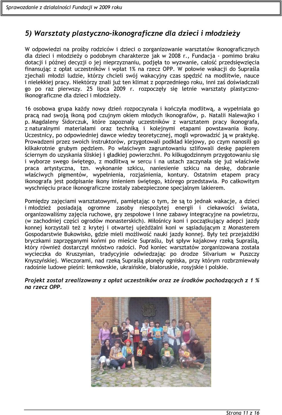 W połowie wakacji do Supraśla zjechali młodzi ludzie, którzy chcieli swój wakacyjny czas spędzić na modlitwie, nauce i nielekkiej pracy.
