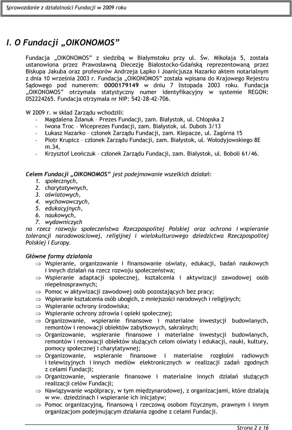 września 2003 r. Fundacja OIKONOMOS została wpisana do Krajowego Rejestru Sądowego pod numerem: 0000179149 w dniu 7 listopada 2003 roku.