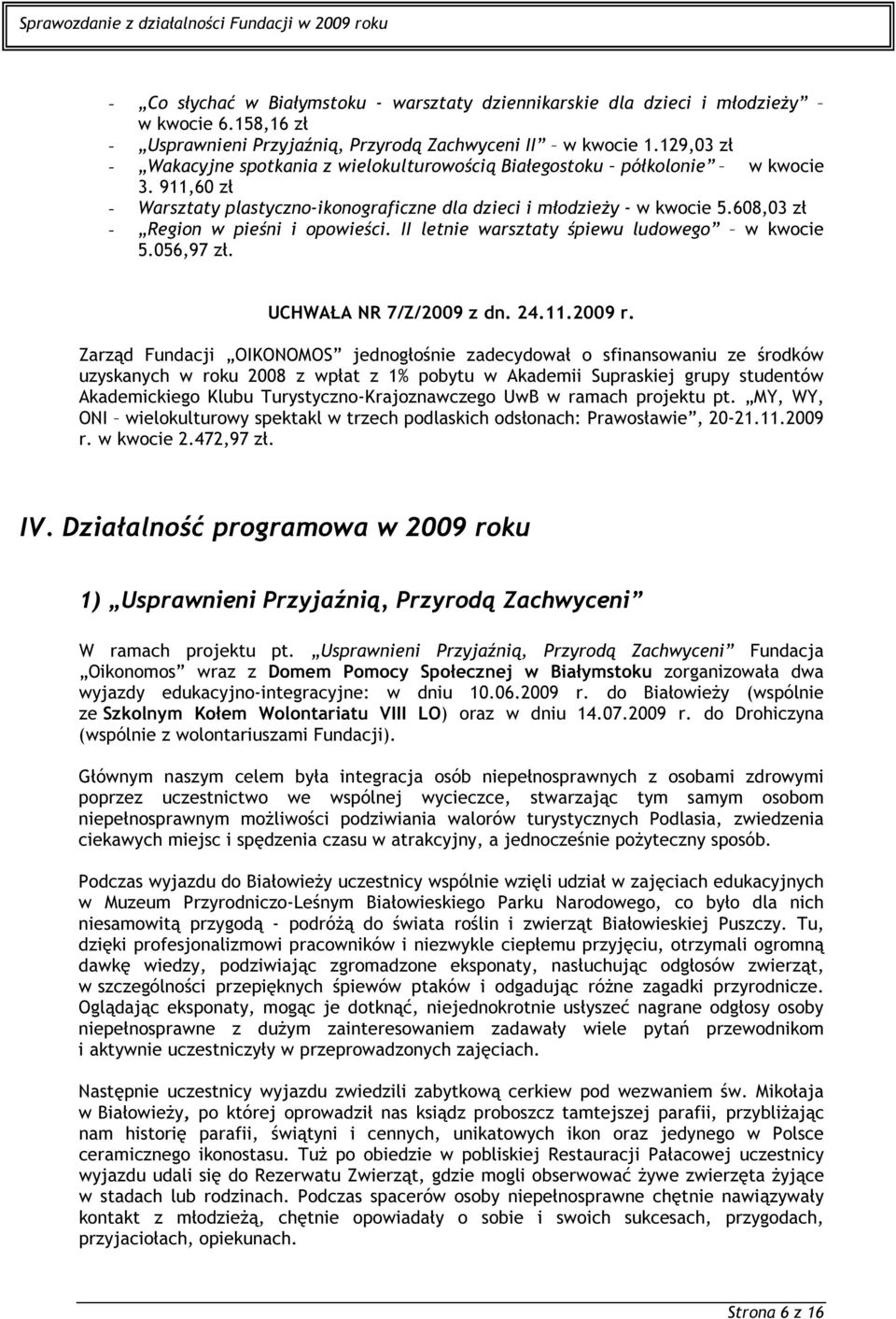 608,03 zł - Region w pieśni i opowieści. II letnie warsztaty śpiewu ludowego w kwocie 5.056,97 zł. UCHWAŁA NR 7/Z/2009 z dn. 24.11.2009 r.
