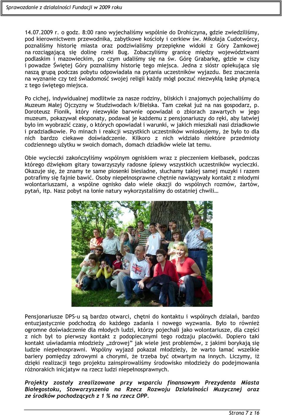 Zobaczyliśmy granicę między województwami podlaskim i mazowieckim, po czym udaliśmy się na św. Górę Grabarkę, gdzie w ciszy i powadze Świętej Góry poznaliśmy historię tego miejsca.