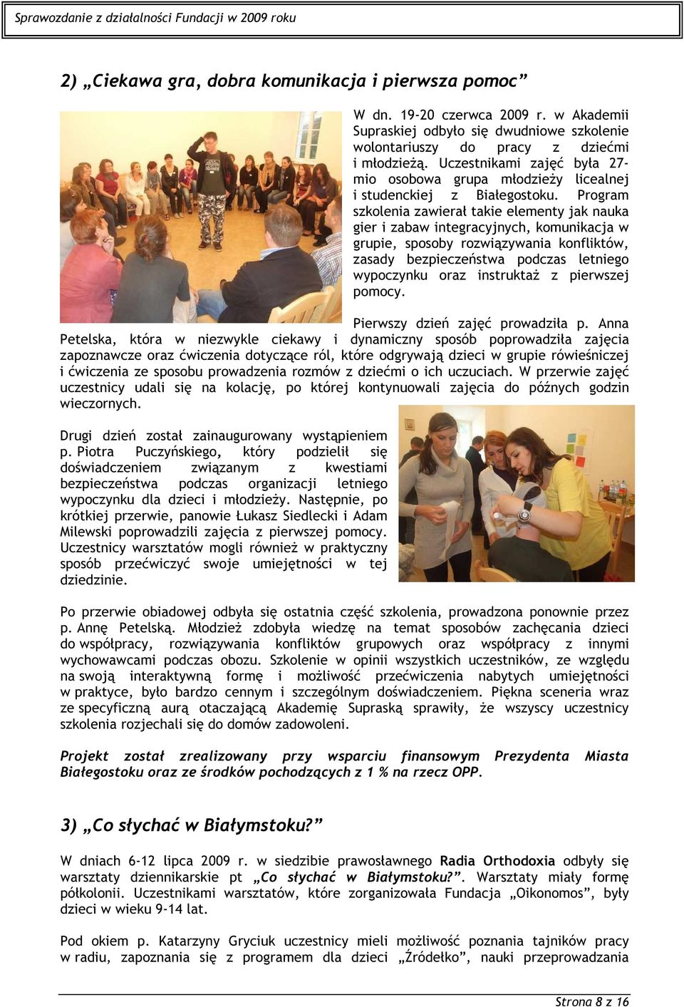 Program szkolenia zawierał takie elementy jak nauka gier i zabaw integracyjnych, komunikacja w grupie, sposoby rozwiązywania konfliktów, zasady bezpieczeństwa podczas letniego wypoczynku oraz