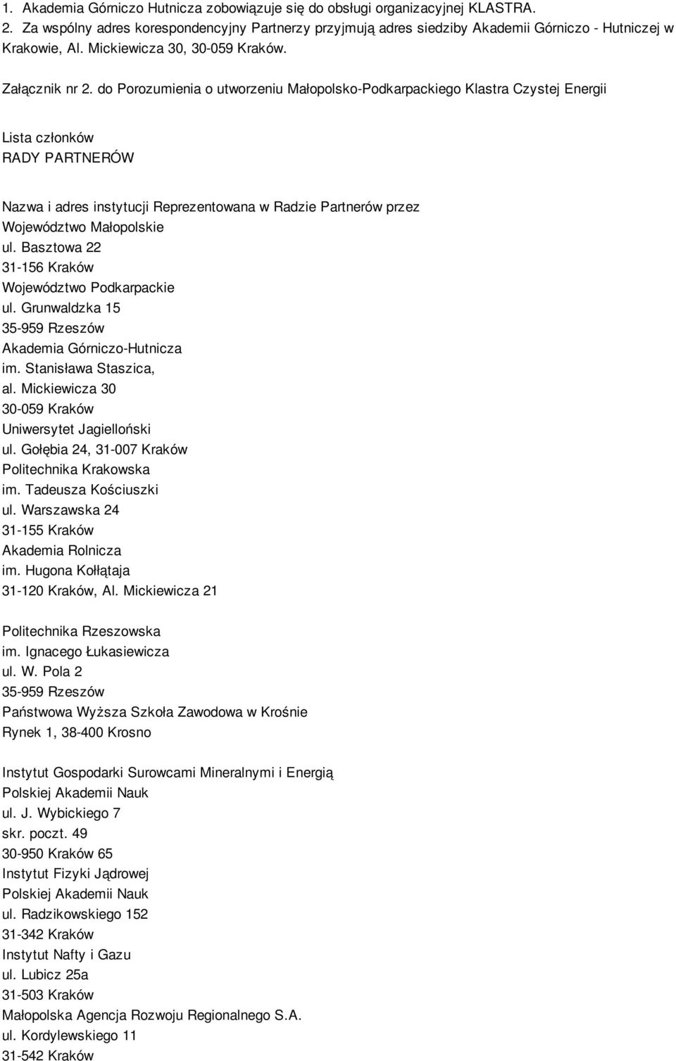 do Porozumienia o utworzeniu Małopolsko-Podkarpackiego Klastra Czystej Energii Lista członków RADY PARTNERÓW Nazwa i adres instytucji Reprezentowana w Radzie Partnerów przez Województwo Małopolskie