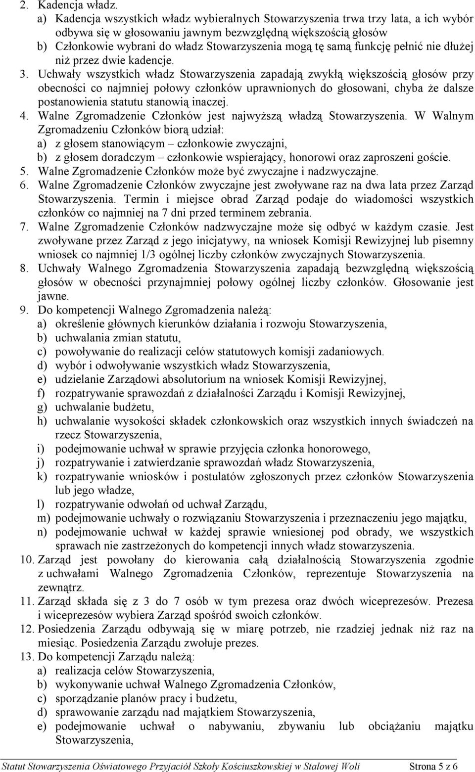 tę samą funkcję pełnić nie dłużej niż przez dwie kadencje. 3.