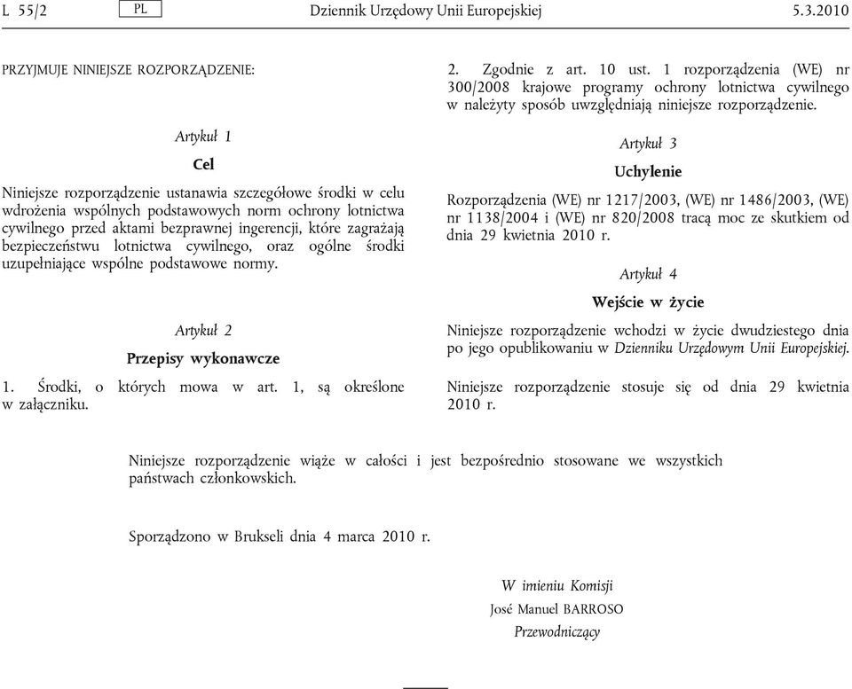 bezprawnej ingerencji, które zagrażają bezpieczeństwu lotnictwa cywilnego, oraz ogólne środki uzupełniające wspólne podstawowe normy. 2. Zgodnie z art. 10 ust.