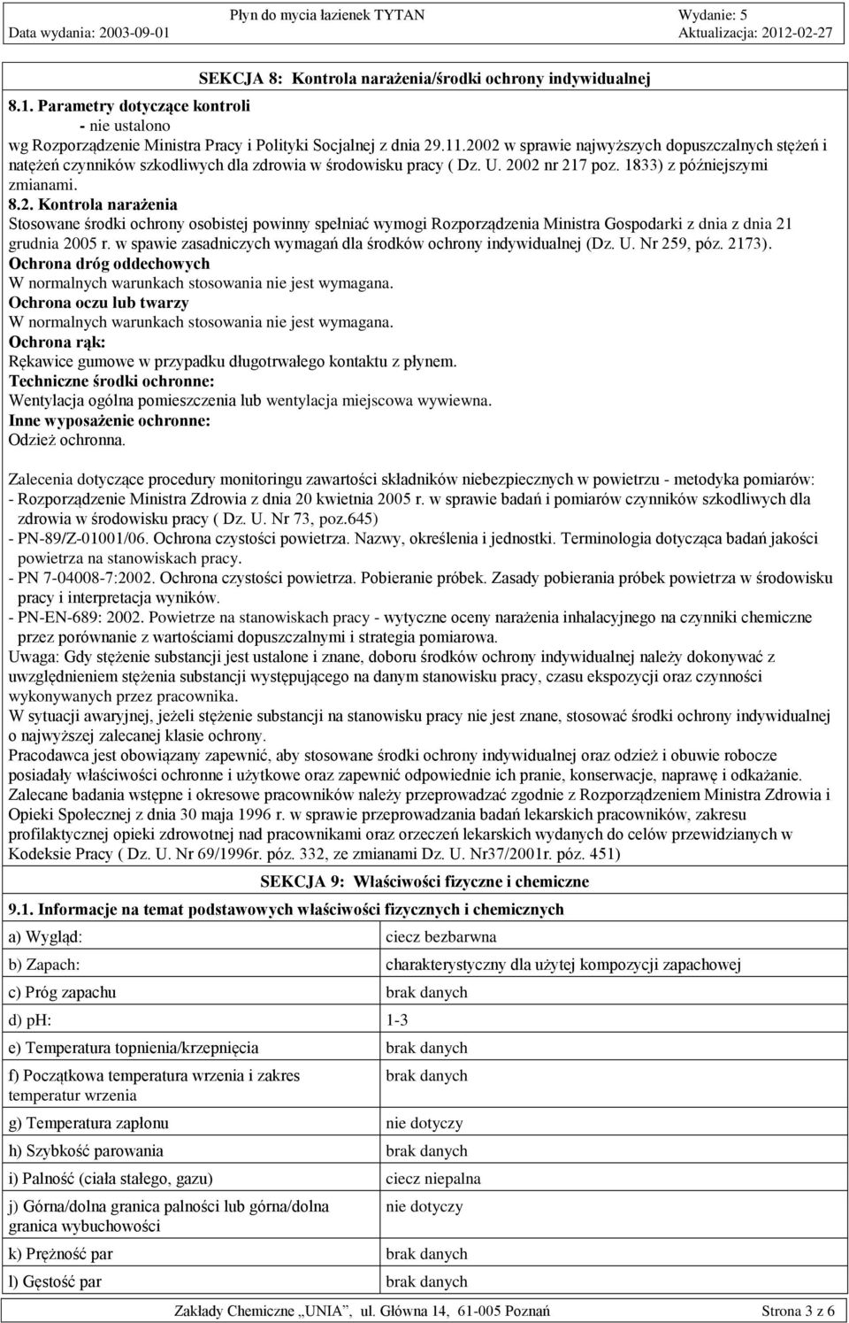 w spawie zasadniczych wymagań dla środków ochrony indywidualnej (Dz. U. Nr 259, póz. 2173). Ochrona dróg oddechowych W normalnych warunkach stosowania nie jest wymagana.