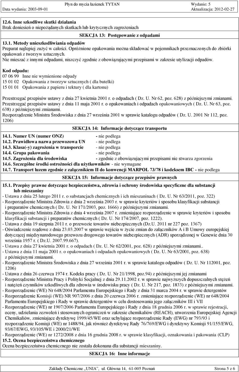 Nie mieszać z innymi odpadami, niszczyć zgodnie z obowiązującymi przepisami w zakresie utylizacji odpadów.