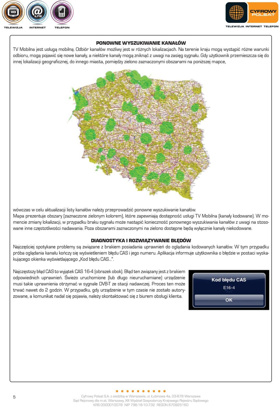 Gdy użytkownik przemieszcza się do innej lokalizacji geograficznej, do innego miasta, pomiędzy zielono zaznaczonymi obszarami na poniższej mapce, wówczas w celu aktualizacji listy kanałów należy