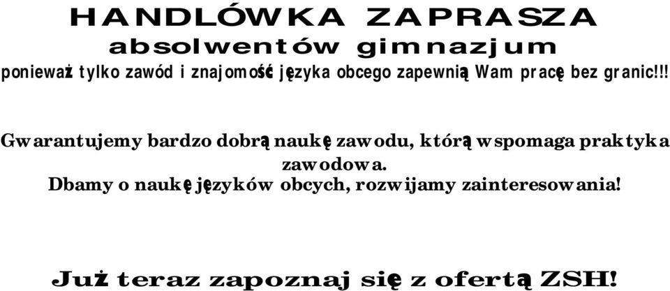 !! Gwarantujemy bardzo dobrą naukę zawodu, którą wspomaga praktyka