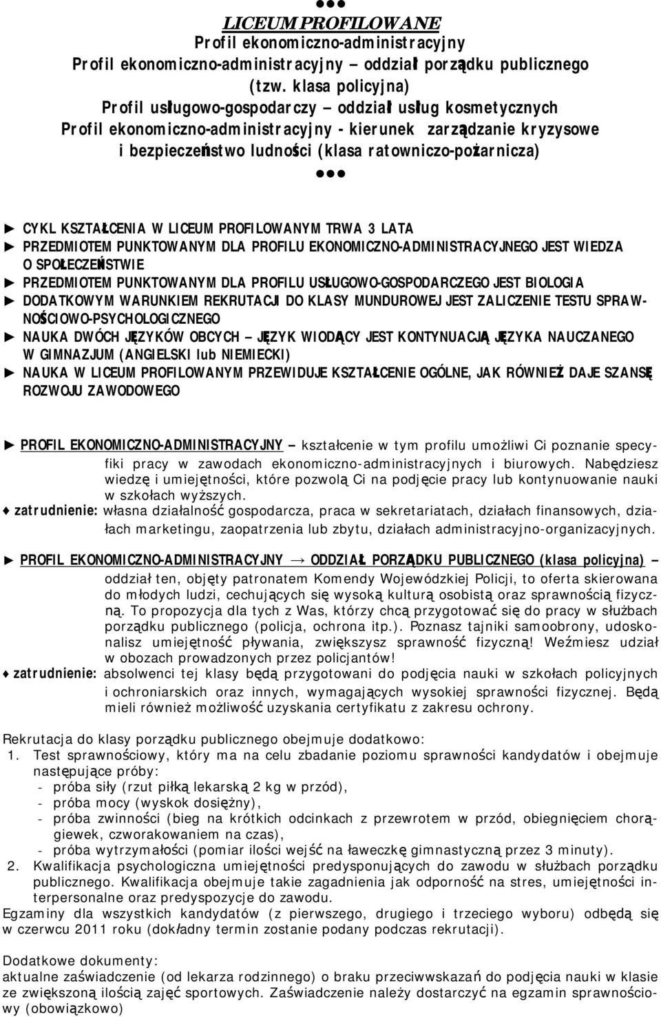 CYKL KSZTAŁCENIA W LICEUM PROFILOWANYM TRWA 3 LATA PRZEDMIOTEM PUNKTOWANYM DLA PROFILU EKONOMICZNO-ADMINISTRACYJNEGO JEST WIEDZA O SPOŁECZEŃSTWIE PRZEDMIOTEM PUNKTOWANYM DLA PROFILU