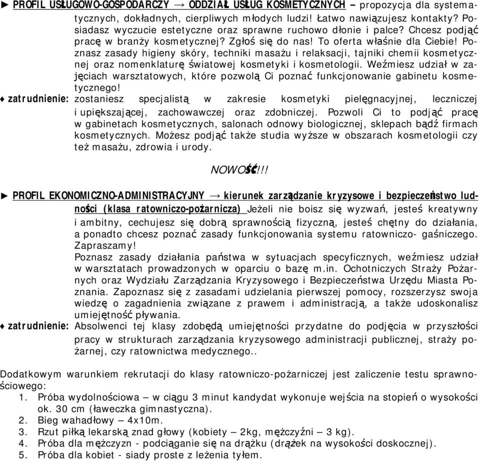 Poznasz zasady higieny skóry, techniki masażu i relaksacji, tajniki chemii kosmetycznej oraz nomenklaturę światowej kosmetyki i kosmetologii.