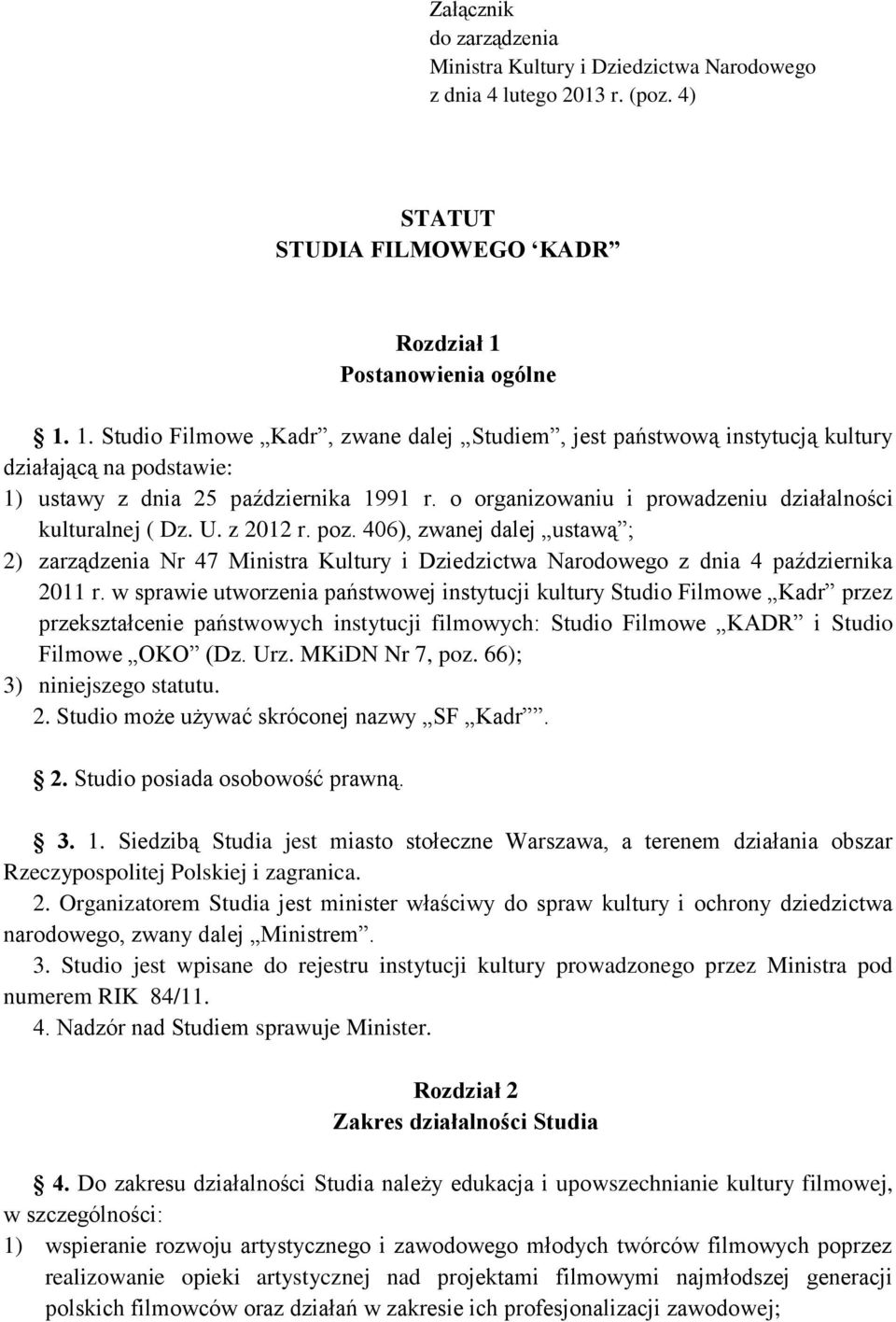 o organizowaniu i prowadzeniu działalności kulturalnej ( Dz. U. z 2012 r. poz. 406), zwanej dalej ustawą ; 2) zarządzenia Nr 47 Ministra Kultury i Dziedzictwa Narodowego z dnia 4 października 2011 r.