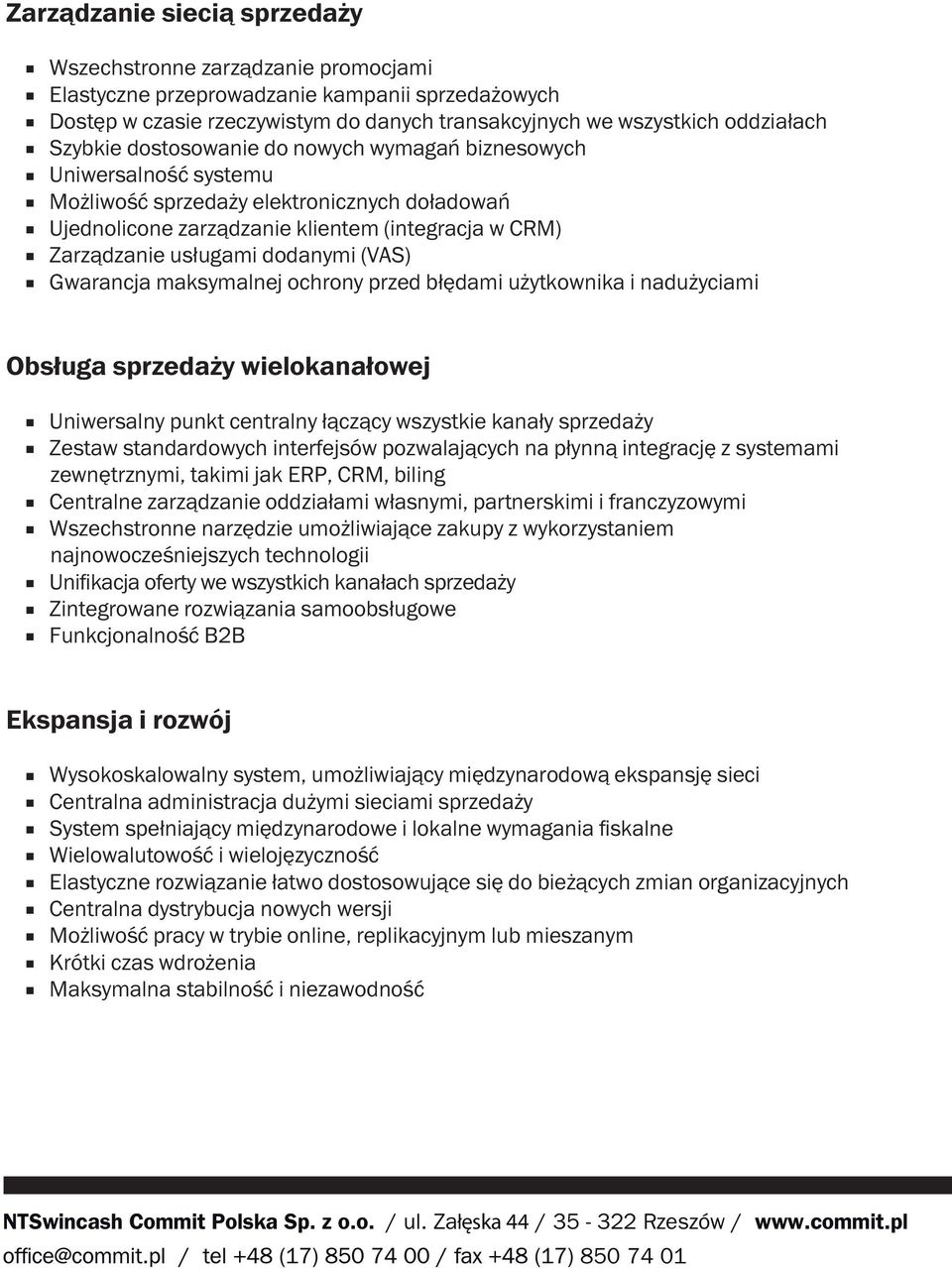 dodanymi (VAS) Gwarancja maksymalnej ochrony przed błędami użytkownika i nadużyciami Obsługa sprzedaży wielokanałowej Uniwersalny punkt centralny łączący wszystkie kanały sprzedaży Zestaw