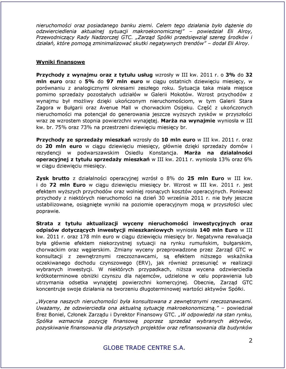2011 r. o 3% do 32 mln euro oraz o 5% do 97 mln euro w ciągu ostatnich dziewięciu miesięcy, w porównaniu z analogicznymi okresami zeszłego roku.