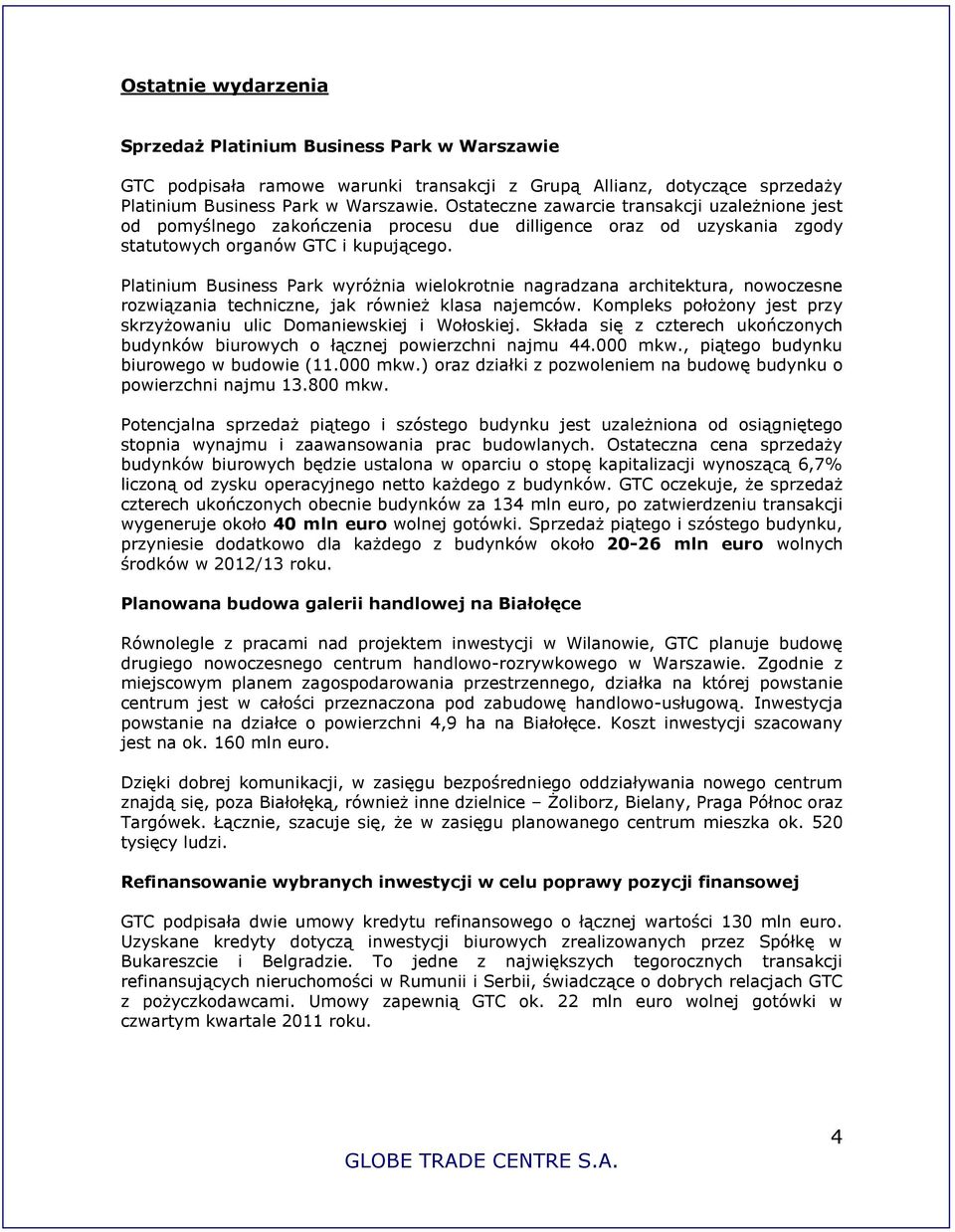 Platinium Business Park wyróżnia wielokrotnie nagradzana architektura, nowoczesne rozwiązania techniczne, jak również klasa najemców.