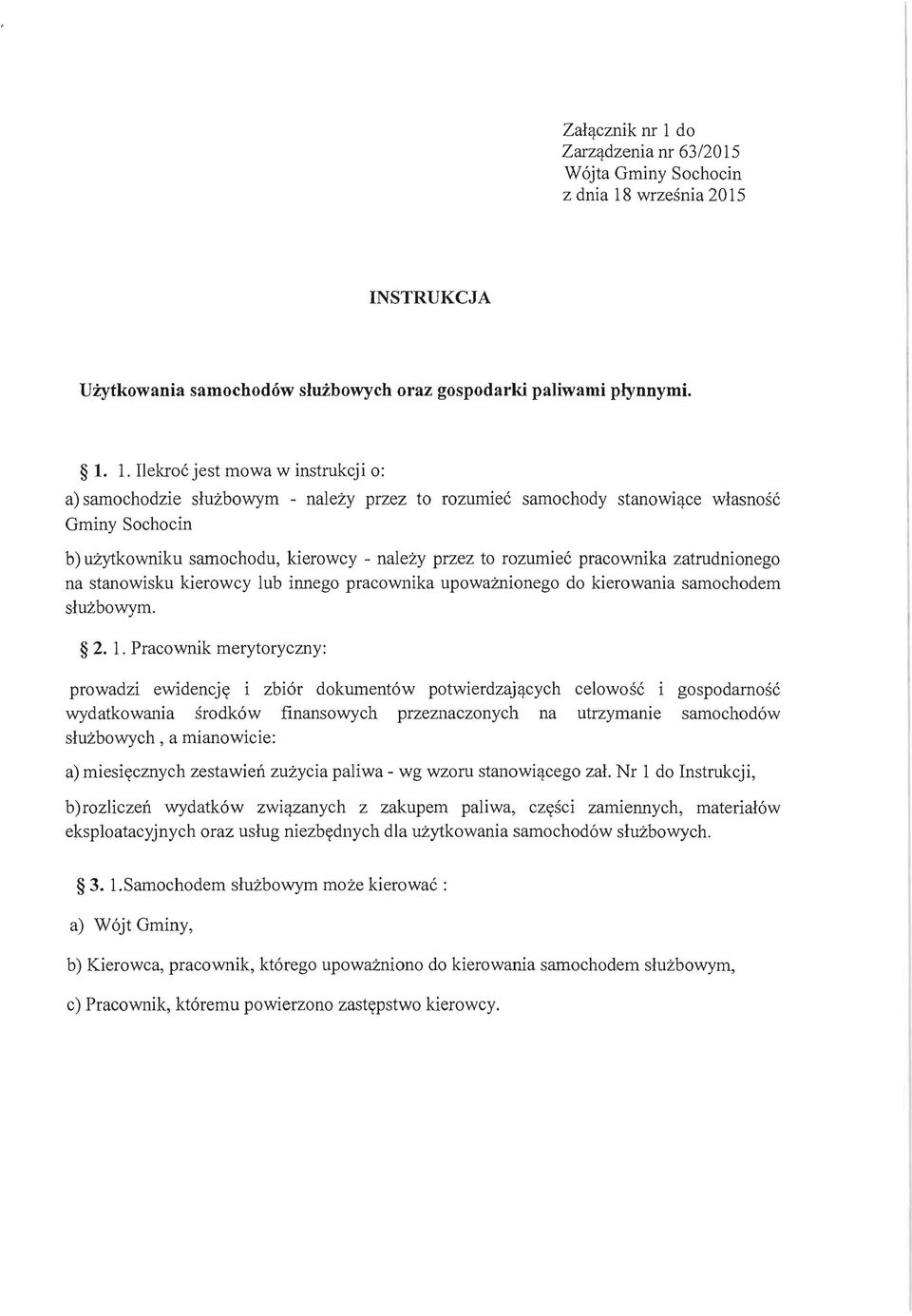 ce wlasnosc Gminy Sochocin b) uzytkowniku samochodu, kierowcy - nalezy przez to rozumiec pracownika zatrudnionego na stanowisku kierowcy lub innego pracownika upowaznionego do kierowania samochodem