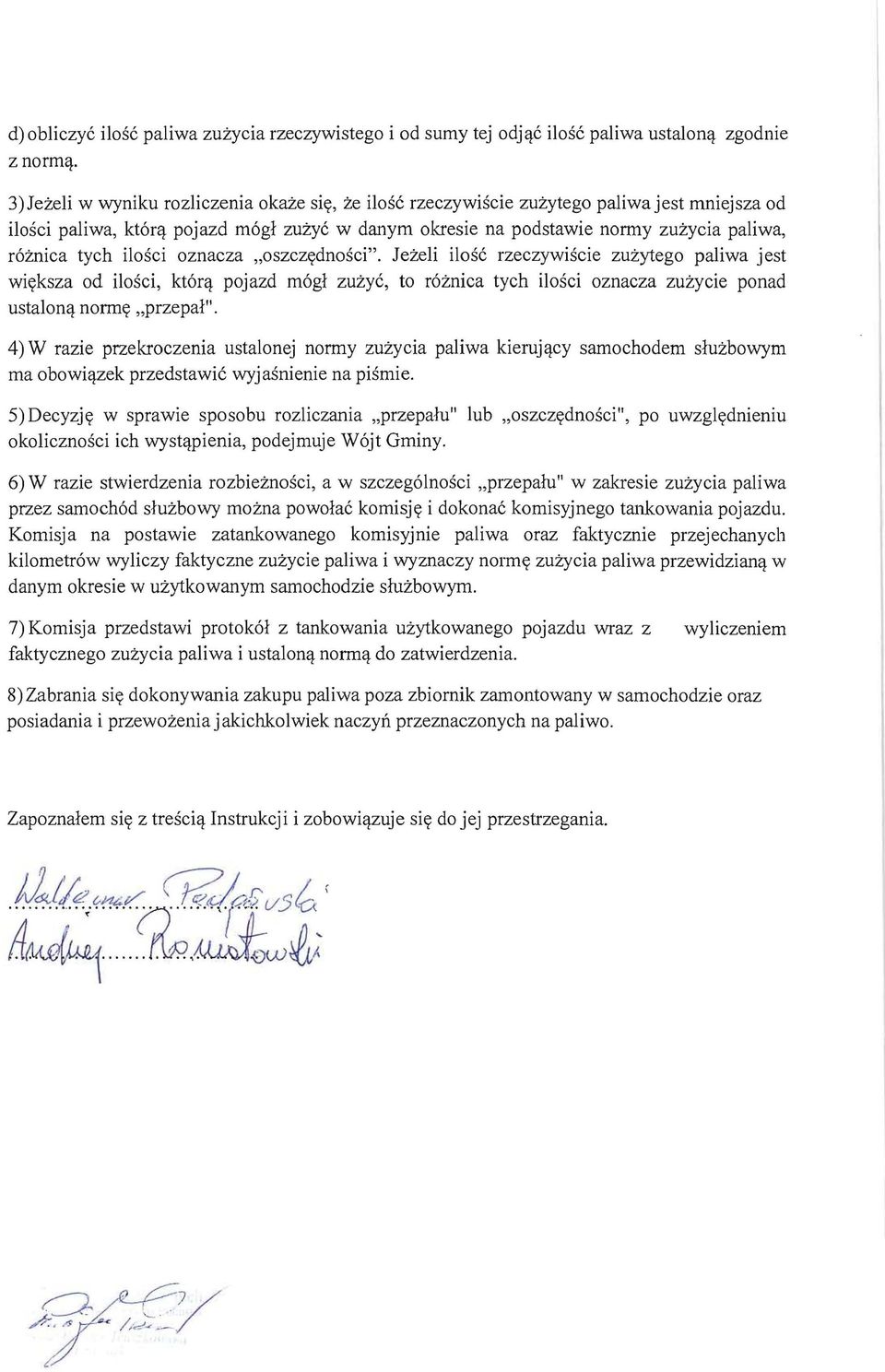 pojazd m6gi zuzyc w danym okresie na podstawie normy zuzycia paliwa, r6znica tych ilosci oznacza "oszczydnosci". Jezeli ilosc rzeczywiscie zuzytego paliwa jest wiyksza od ilosci, kt6r<}.