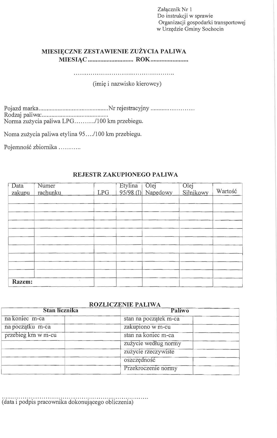 .,...... REJESTR ZAKUPIONEGO PALIWA Data zakuou Numer rachunku LPG Etylma 95/98 (1) Ole] Naoedowv Ole] Silnikowv Wartosc Razem: Stan licznika na komec m-ca na pocz'ltku m-ca przebleg kin w m-cu