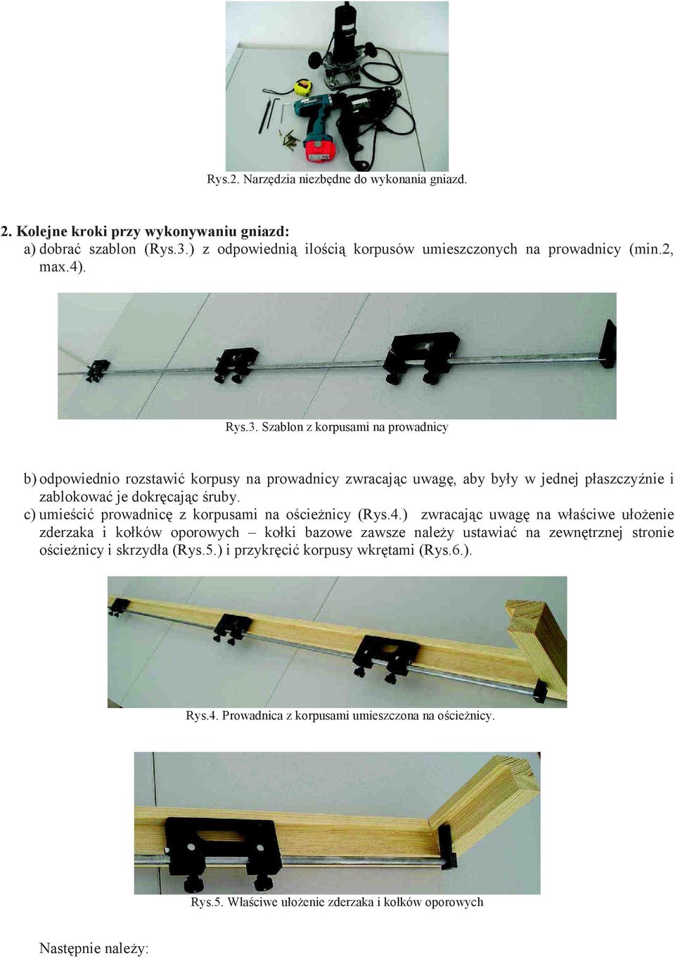 Szablon z korpusami na prowadnicy b) odpowiednio rozstawi korpusy na prowadnicy zwracaj c uwag nie i zablokowa je dokr caj c