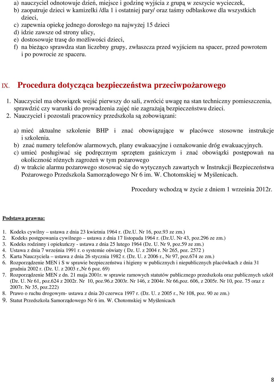 wyjściem na spacer, przed powrotem i po powrocie ze spaceru. IX. Procedura dotycząca bezpieczeństwa przeciwpoŝarowego 1.