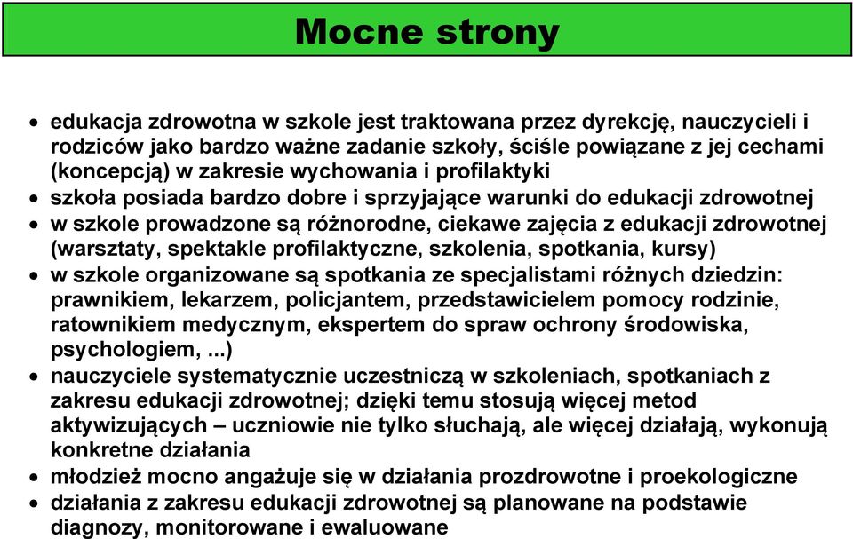 szkolenia, spotkania, kursy) w szkole organizowane są spotkania ze specjalistami różnych dziedzin: prawnikiem, lekarzem, policjantem, przedstawicielem pomocy rodzinie, ratownikiem medycznym,