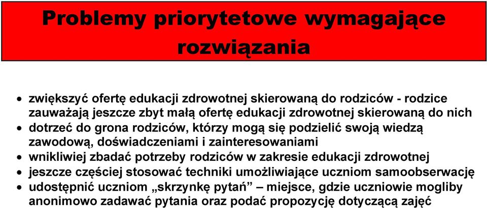 zainteresowaniami wnikliwiej zbadać potrzeby rodziców w zakresie edukacji zdrowotnej jeszcze częściej stosować techniki umożliwiające uczniom