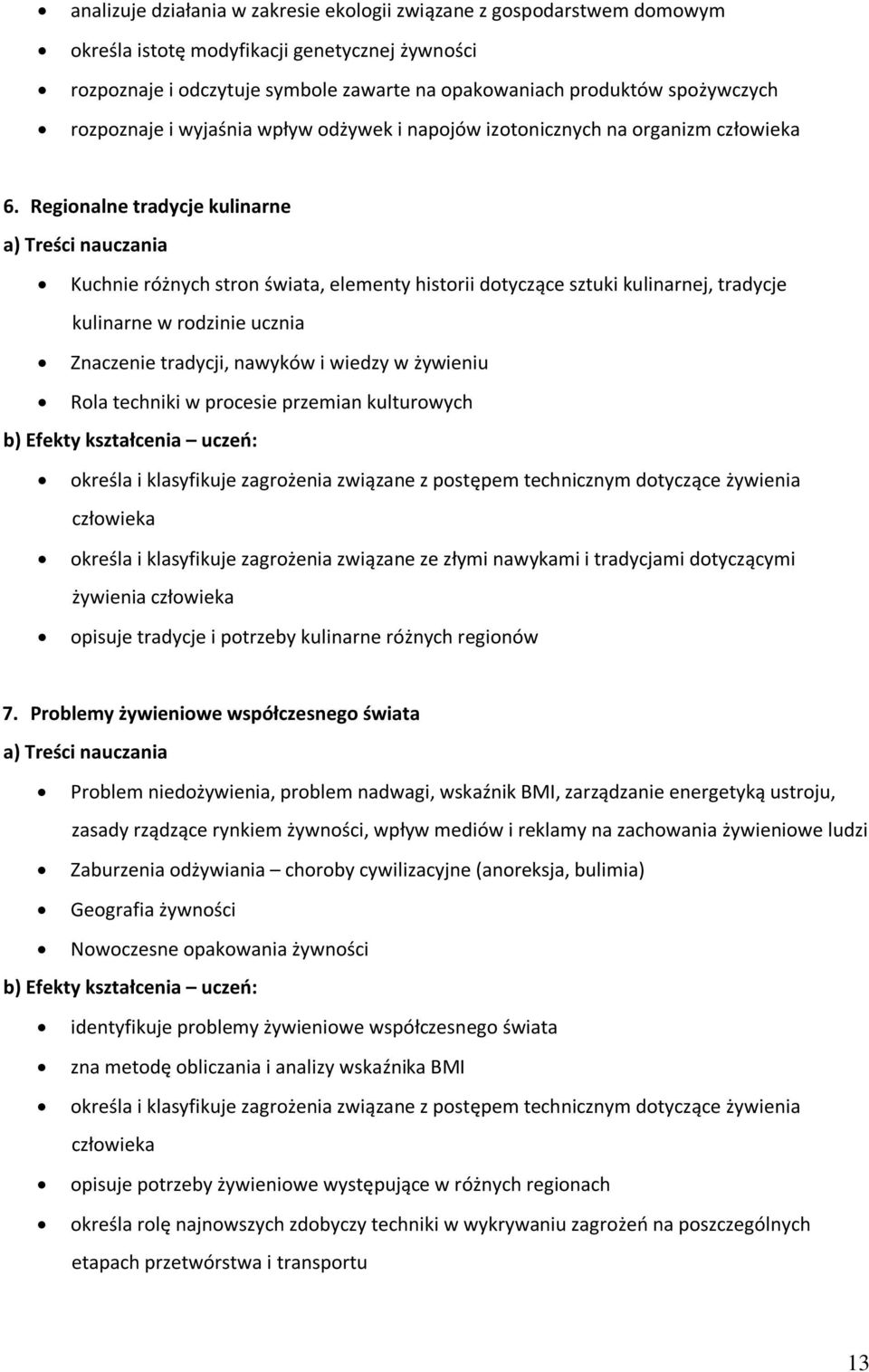 Regionalne tradycje kulinarne Kuchnie różnych stron świata, elementy historii dotyczące sztuki kulinarnej, tradycje kulinarne w rodzinie ucznia Znaczenie tradycji, nawyków i wiedzy w żywieniu Rola