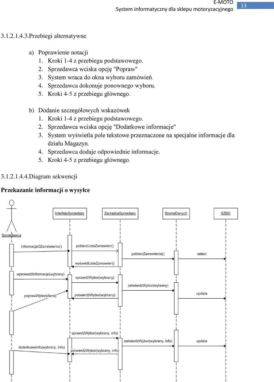 Kroki 1-4 z przebiegu podstawowego. 2. Sprzedawca wciska opcję "Dodatkowe informacje" 3.