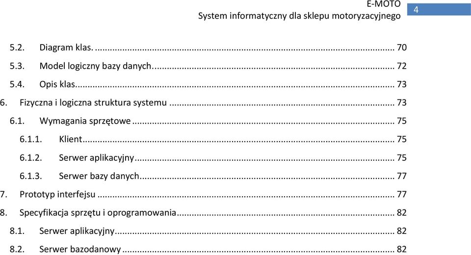 Serwer aplikacyjny... 75 6.1.3. Serwer bazy danych... 77 7. Prototyp interfejsu... 77 8.