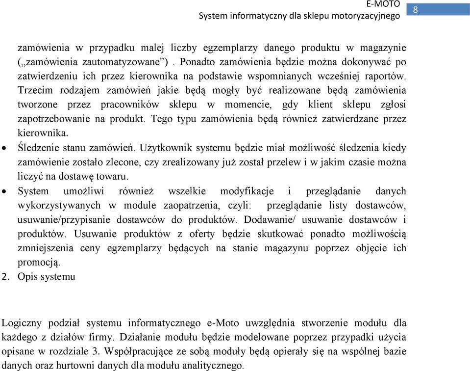 Trzecim rodzajem zamówień jakie będą mogły być realizowane będą zamówienia tworzone przez pracowników sklepu w momencie, gdy klient sklepu zgłosi zapotrzebowanie na produkt.