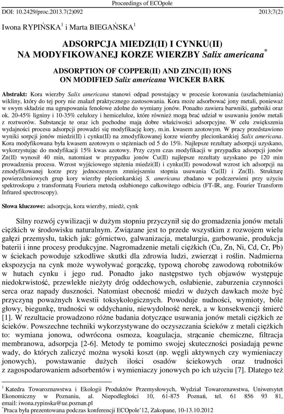 americana WICKER BARK Abstrakt: Kora wierzby Salix americana stanowi odpad powstający w procesie korowania (uszlachetniania) wikliny, który do tej pory nie znalazł praktycznego zastosowania.