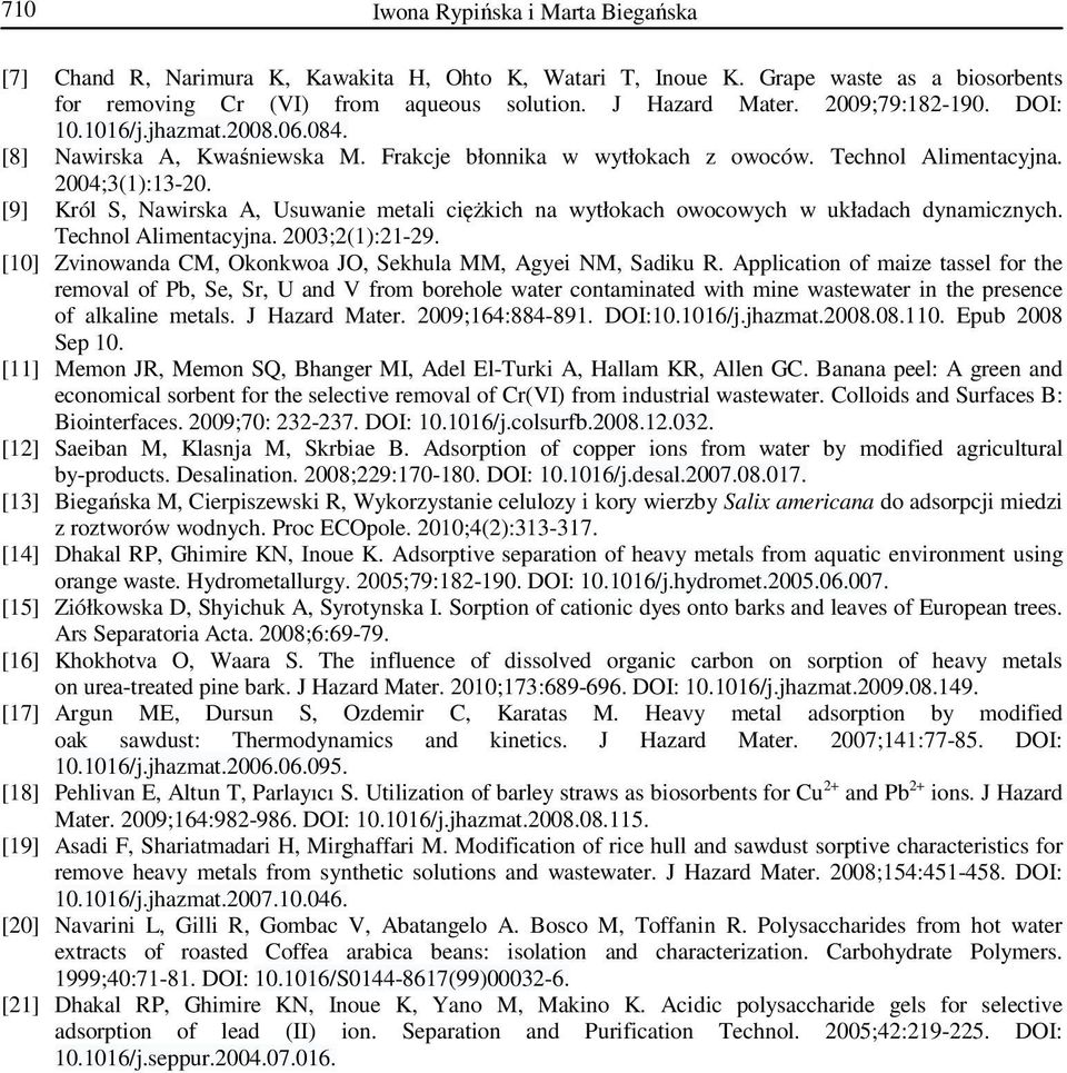 [9] Król S, Nawirska A, Usuwanie metali ciężkich na wytłokach owocowych w układach dynamicznych. Technol Alimentacyjna. 2003;2(1):21-29.