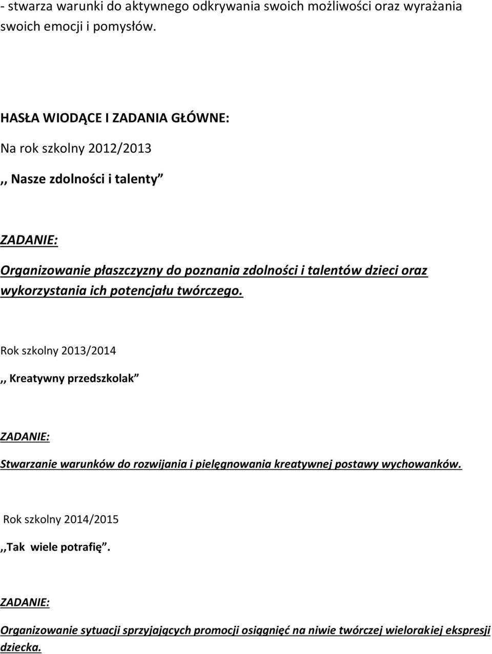 talentów dzieci oraz wykorzystania ich potencjału twórczego.