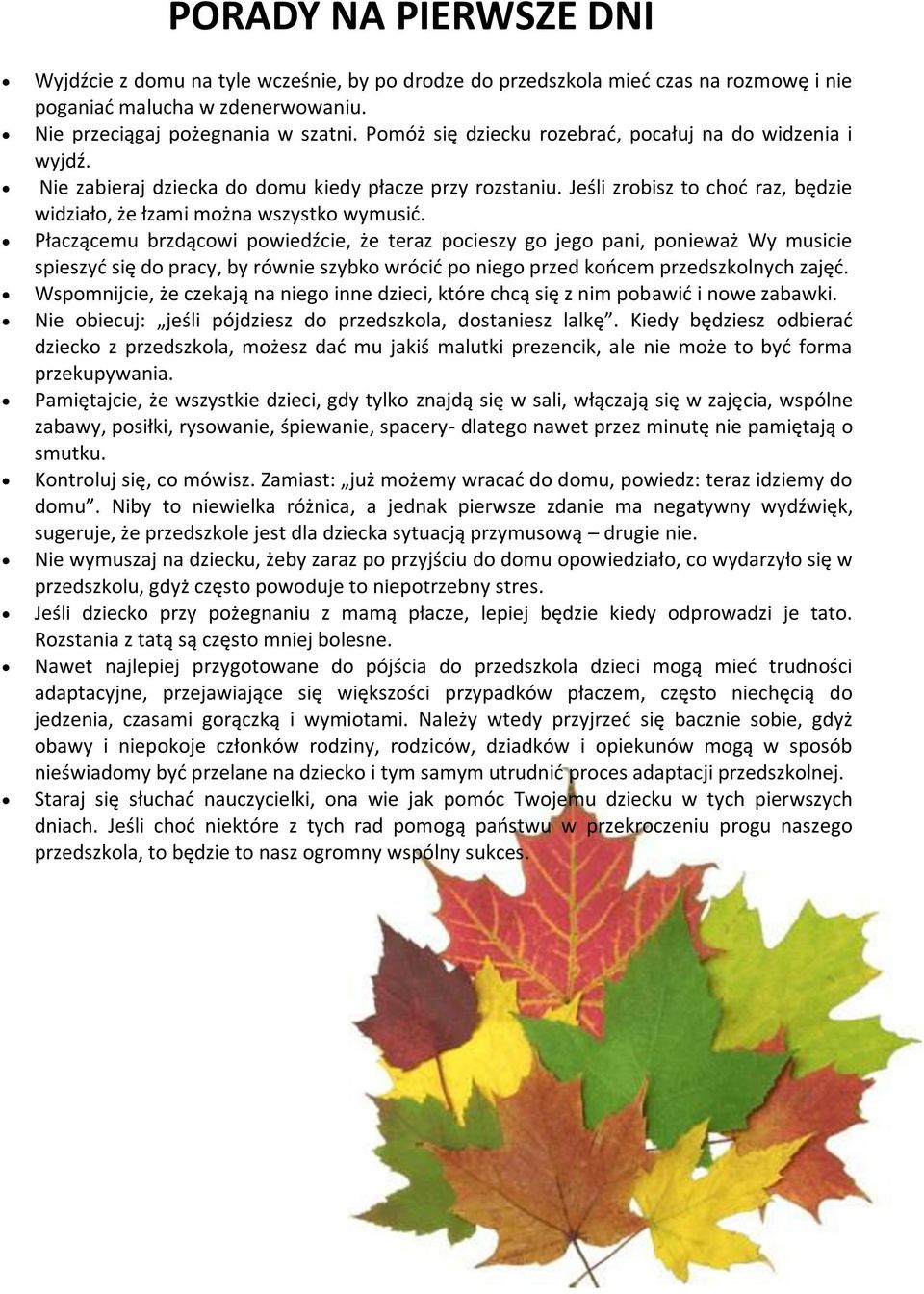 Płaczącemu brzdącowi powiedźcie, że teraz pocieszy go jego pani, ponieważ Wy musicie spieszyć się do pracy, by równie szybko wrócić po niego przed końcem przedszkolnych zajęć.