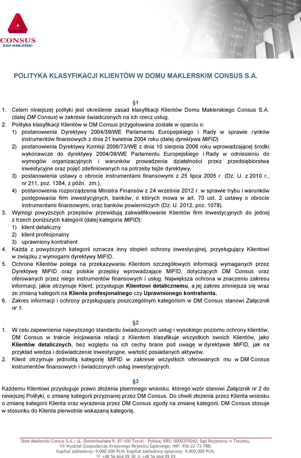 kwietnia 2004 roku (dalej dyrektywa MiFID) 2) postanowienia Dyrektywy Komisji 2006/73/WE z dnia 10 sierpnia 2006 roku wprowadzającej środki wykonawcze do dyrektywy 2004/39/WE Parlamentu Europejskiego