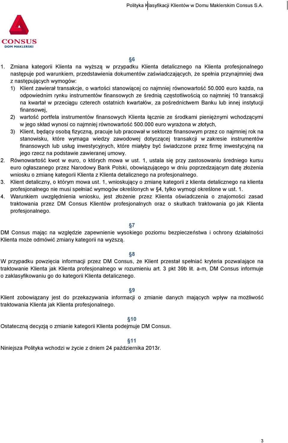 000 euro każda, na odpowiednim rynku instrumentów finansowych ze średnią częstotliwością co najmniej 10 transakcji na kwartał w przeciągu czterech ostatnich kwartałów, za pośrednictwem Banku lub