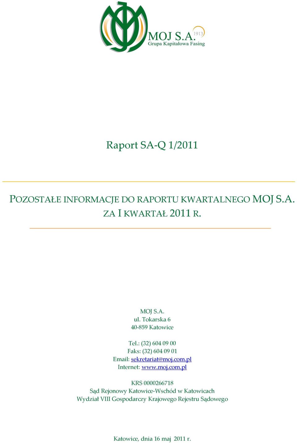 : (32) 604 09 00 Faks: (32) 604 09 01 Email: sekretariat@moj.com.