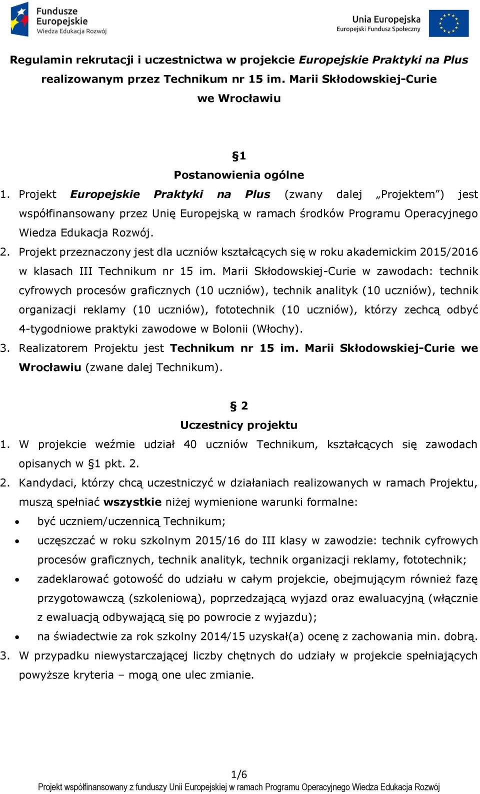 Projekt przeznaczony jest dla uczniów kształcących się w roku akademickim 2015/2016 w klasach III Technikum nr 15 im.