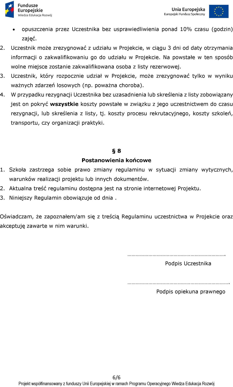 Na powstałe w ten sposób wolne miejsce zostanie zakwalifikowana osoba z listy rezerwowej. 3.