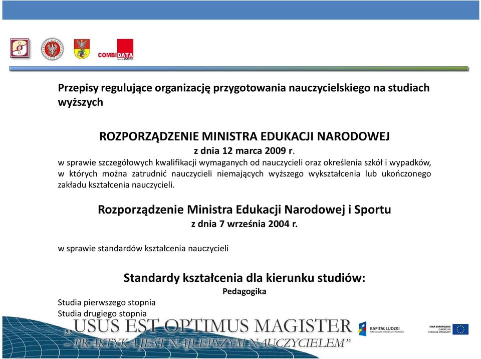 wyższego wykształcenia lub ukończonego zakładu kształcenia nauczycieli. Rozporządzenie Ministra Edukacji Narodowej i Sportu z dnia 7 września 2004 r.