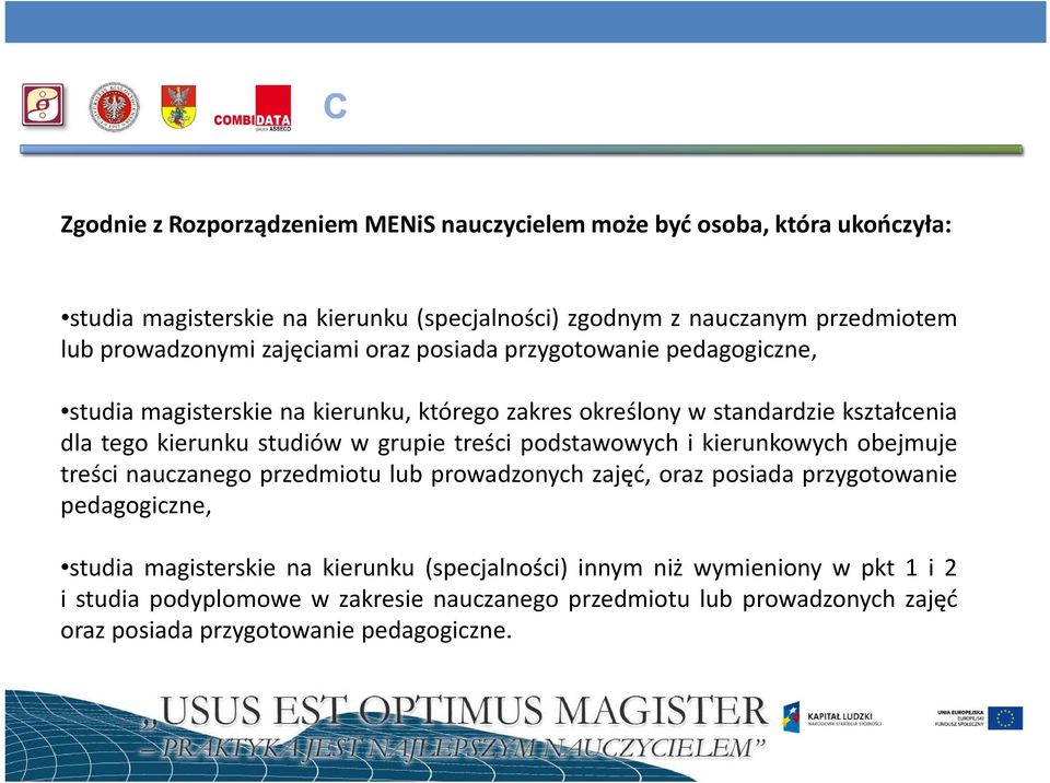 studiów w grupie treści podstawowych i kierunkowych obejmuje treści nauczanego przedmiotu lub prowadzonych zajęć, oraz posiada przygotowanie pedagogiczne, studia