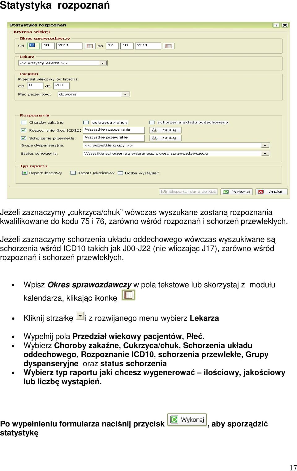 Wpisz Okres sprawozdawczy w pola tekstowe lub skorzystaj z modułu kalendarza, klikając ikonkę Kliknij strzałkę i z rozwijanego menu wybierz Lekarza Wypełnij pola Przedział wiekowy pacjentów, Płeć.