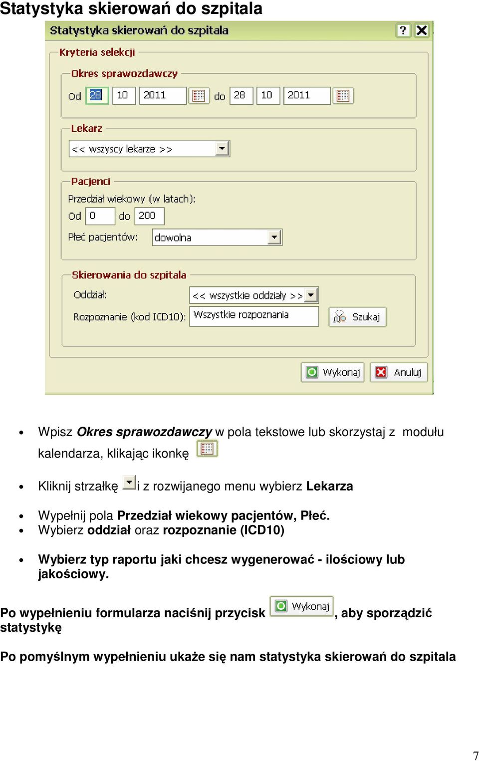 Wybierz oddział oraz rozpoznanie (ICD10) Wybierz typ raportu jaki chcesz wygenerować - ilościowy lub jakościowy.