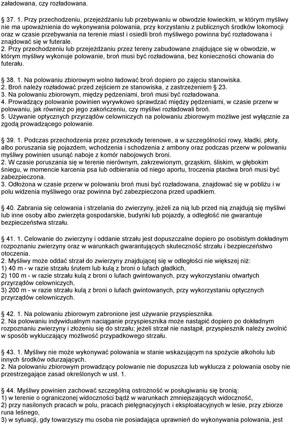 przebywania na terenie miast i osiedli broń myśliwego powinna być rozładowana i znajdować się w futerale. 2.