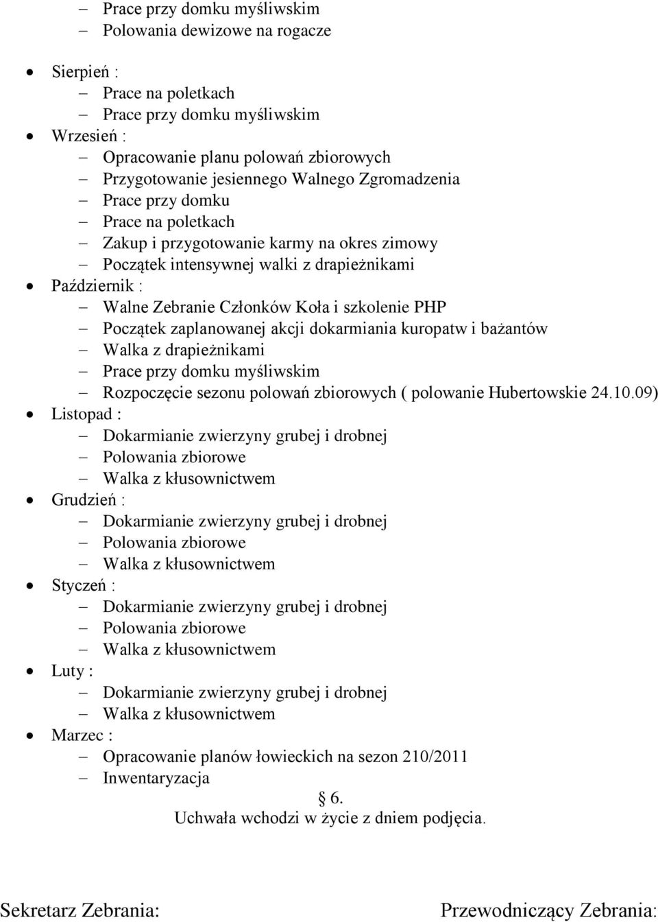 kuropatw i bażantów Walka z drapieżnikami Prace przy domku myśliwskim Rozpoczęcie sezonu polowań zbiorowych ( polowanie Hubertowskie 24.10.